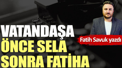 Vatandaşa önce sela sonra Fatiha