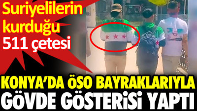 Suriyelilerin kurduğu 511 çetesi Konya’da ÖSO bayraklarıyla gövde gösterisi yaptı