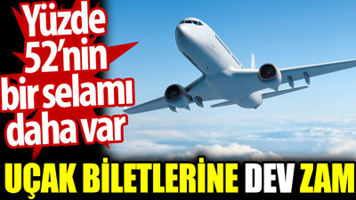 Uçak biletlerine dev zam (19 Temmuz 2023)