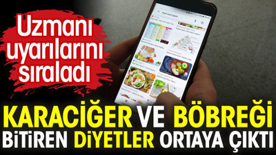 Karaciğer ve böbreği bitiren diyetler ortaya çıktı. Uzmanı uyarılarını sıraladı