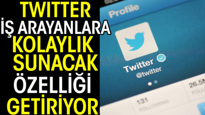Twitter iş arayanlara kolaylık sunacak özelliği getiriyor