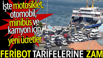 Feribot tarifelerine zam. İşte motosiklet, otomobil, minibüs için yeni ücretler