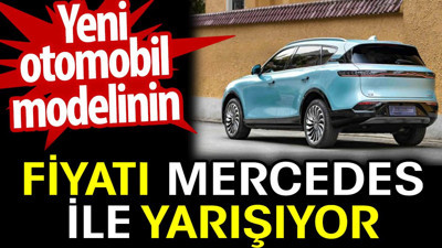 Yeni otomobil modelinin fiyatı Mercedes ile yarışıyor