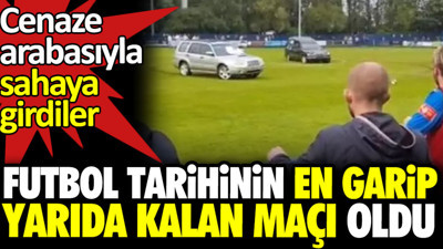 Cenaze arabasıyla sahaya girdiler. Futbol tarihinin en garip yarıda kalan maçı oldu