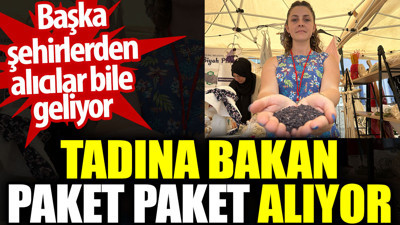 Tadına bakan paket paket alıyor. Başka şehirlerden alıcılar bile geliyor