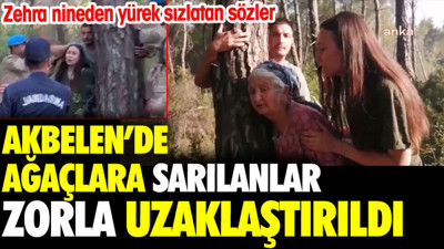 Akbelen'de ağaçlara sarılanlar zorla uzaklaştırıldı. Zehra nineden yürek sızlatan sözler