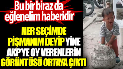 Her seçimde pişmanım deyip yine AKP’ye oy verenlerin görüntüsü ortaya çıktı