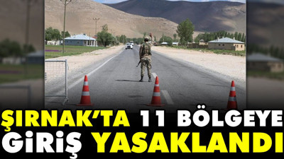 Şırnak’ta 11 bölgeye giriş yasaklandı
