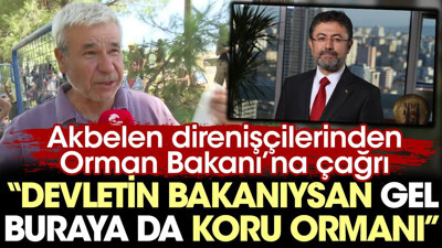 Akbelen direnişçilerinden Orman Bakanı’na çağrı: Devletin bakanıysan gel buraya da koru ormanı