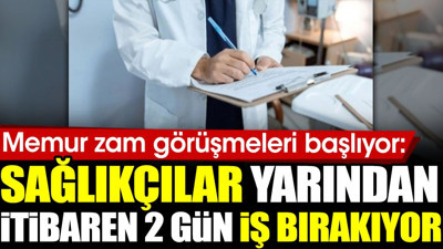 Memur zam görüşmeleri başlıyor: Sağlıkçılar yarından itibaren 2 gün iş bırakıyor