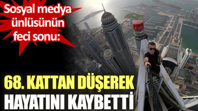 Sosyal medya ünlüsünün feci sonu: 68. kattan düşerek hayatını kaybetti