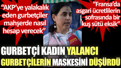 Gurbetçi kadın, yalancı gurbetçilerin maskesini düşürdü