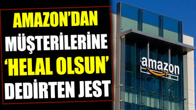 Amazon’dan müşterilerine ‘helal olsun’ dedirten jest