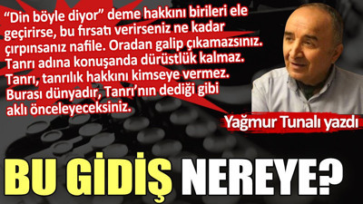 Bu gidiş Nereye?