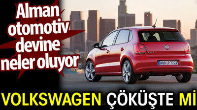 Volkswagen çöküşte mi? Alman otomotiv devine neler oluyor?