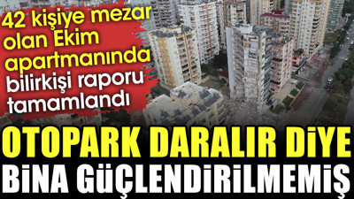 Ekim Apartmanı bilirkişi raporu yayımlandı: Otopark daralır diye bina güçlendirilmemiş