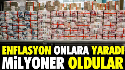 Enflasyon onlara yaradı milyoner oldular