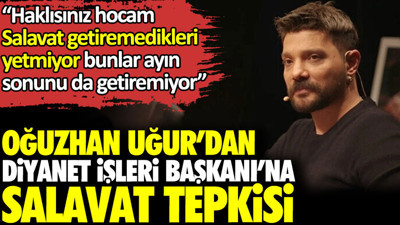 Oğuzhan Uğur’dan Diyanet İşleri Başkanı’na salavat tepkisi