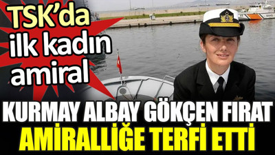 TSK'da ilk kadın amiral. Kurmay Albay Gökçen Fırat amiralliğe terfi etti