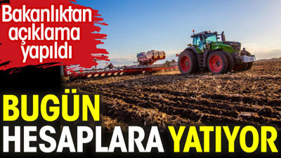 Bakanlıktan açıklama yapıldı. Bugün hesaplara yatıyor