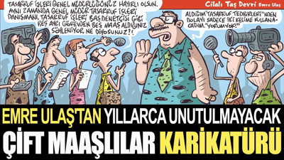 Emre Ulaş'tan yıllarca unutulmayacak çift maaşlılar karikatürü