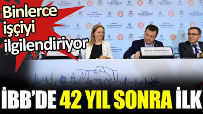 İBB'de 42 yıl sonra bir ilk. Binlerce işçiyi ilgilendiriyor