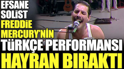 Efsane solist Freddie Mercury'nin Türkçe performansı hayran bıraktı