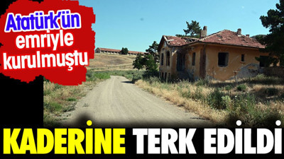 Kaderine terk edildi. Atatürk'ün emriyle kurulmuştu