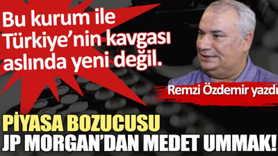 Piyasa bozucusu JP Morgan’dan medet ummak!