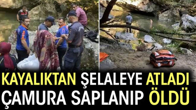 Kayalıktan şelaleye atladı çamura saplanıp öldü