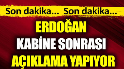Son dakika.. Son dakika.. Erdoğan Kabine sonrası açıklama yapıyor