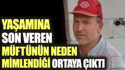 Yaşamına son veren müftünün neden mimlendiği ortaya çıktı