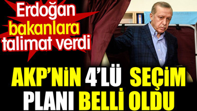 AKP’nin dörtlü seçim planı belli oldu. Erdoğan bakanlara talimat verdi