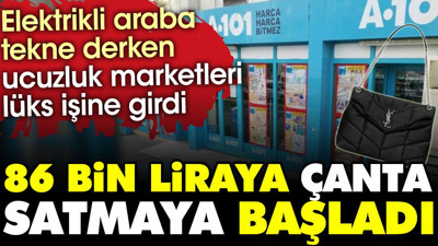 Ucuzluk marketi A101’den 86 bin liraya çanta satışı