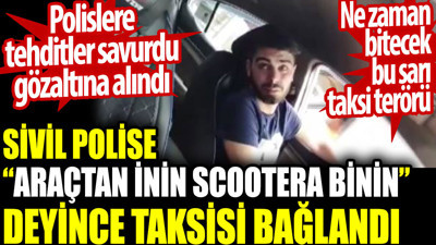 Sivil polise “Araçtan inin scootera binin” deyince taksisi bağlandı. Ne zaman bitecek sarı taksi terörü