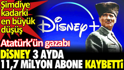 Disney 3 ayda 11,7 milyon abone kaybetti. Atatürk’ün gazabı Disney'i vurdu