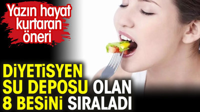 Diyetisyen su deposu olan 8 besini sıraladı. Yazın hayat kurtaran öneri