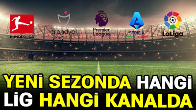 Dünya liglerini yeni sezonda yayınlayacak kanallar belli oldu