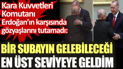Kara Kuvvetleri Komutanı Erdoğan'ın karşısında gözyaşlarını tutamadı: Bir subayın gelebileceği en üst seviyeye geldim