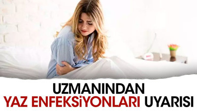 Uzmanından yaz enfeksiyonları uyarısı