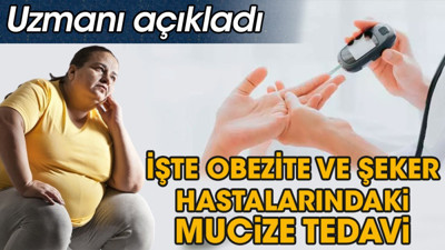 Uzmanı açıkladı. İşte obezite ve şeker hastalarındaki mucize tedavi