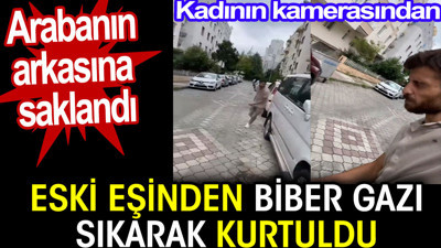 Eski eşinden biber gazı sıkarak kurtuldu. Arabanın arkasına saklandı