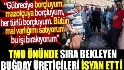 TMO önünde sıra bekleyen buğday üreticileri isyan etti: Mal varlığımı satıyorum bu işi bırakıyorum