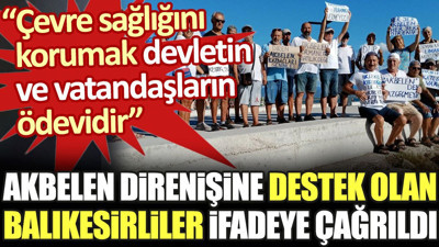 Akbelen direnişine destek olan Balıkesirliler ifadeye çağrıldı