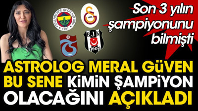 Astrolog Meral Güven bu sene kimin şampiyon olacağını açıkladı