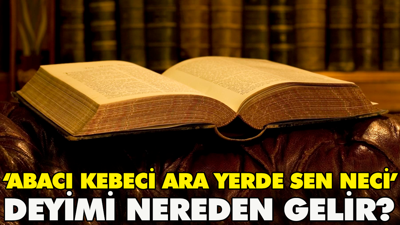 ‘Abacı kebeci ara yerde sen neci’ deyimi nereden gelir?