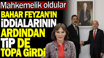 Bahar Feyzan'ın iddialarının ardından TİP de topa girdi. Mahkemelik oldular
