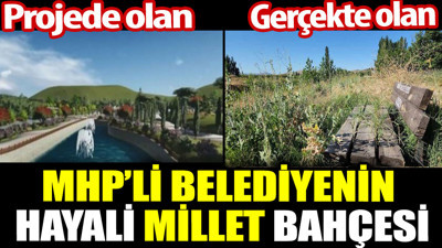 MHP’li belediyenin hayali millet bahçesi. Projede var gerçekte yok