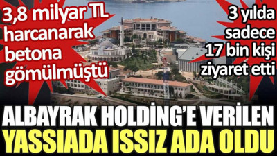 Albayrak Holding'e verilen Yassıada 'ıssız ada' oldu