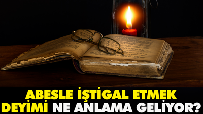 Abesle iştigal etmek deyimi ne anlama geliyor?